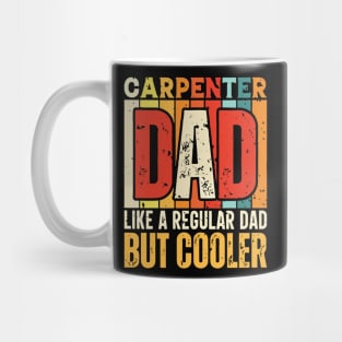 carpenter Dad Like a Regular Dad but Cooler Design for Fathers day Mug